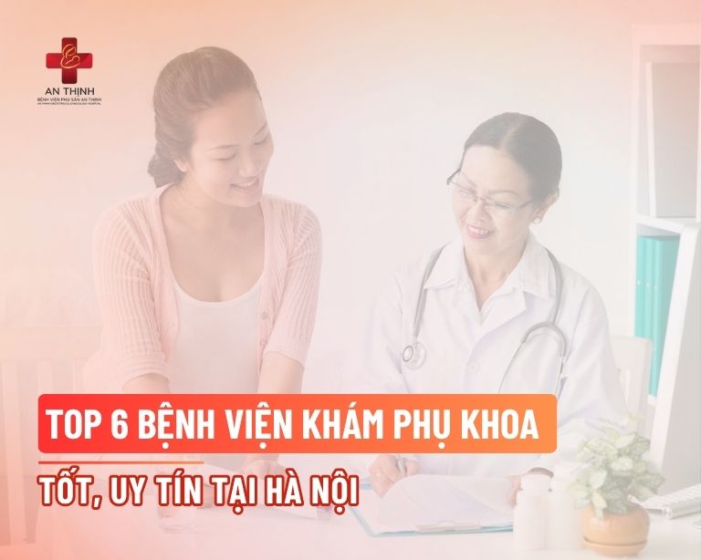 Top 6 bệnh viện khám phụ khoa tốt, uy tín tại Hà Nội