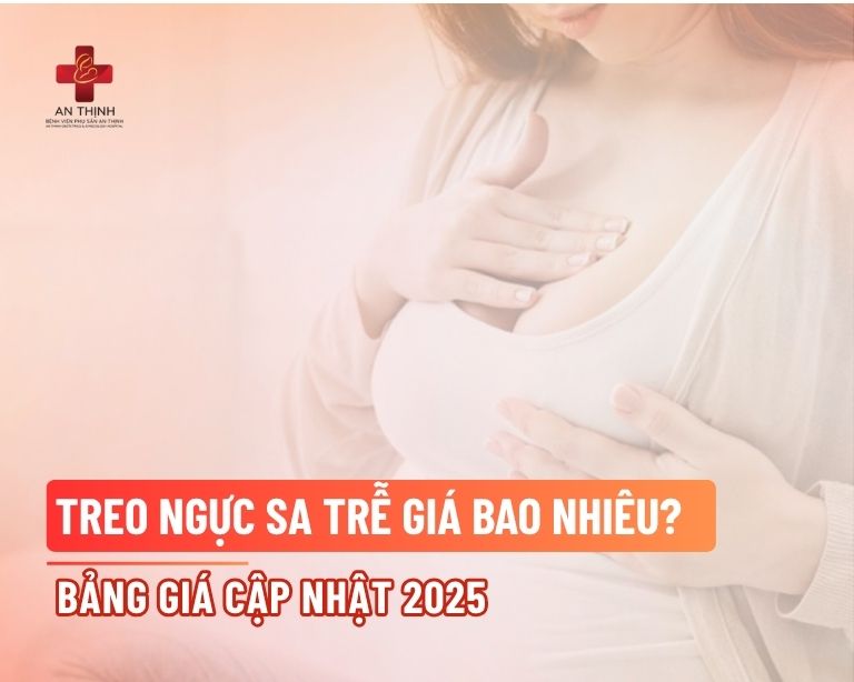 Treo ngực sa trễ giá bao nhiêu? Bảng giá cập nhật 2025