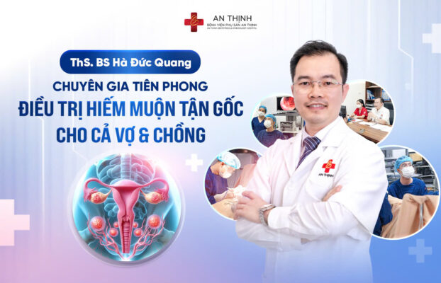 Bác sĩ IVF Hà Đức Quang - Chuyên gia tiên phong điều trị hiếm muộn tận gốc cho cả vợ và chồng
