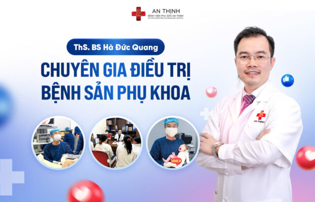 ThS. BS Hà Đức Quang - Chuyên gia điều trị sản phụ khoa hàng đầu tại Bệnh viện Phụ sản An Thịnh
