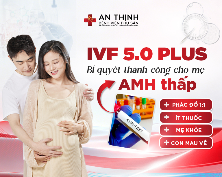 IVF 5.0 Plus: Giải pháp vàng tăng tỷ lệ đậu thai lên 89% cho mẹ lớn tuổi, AMH thấp