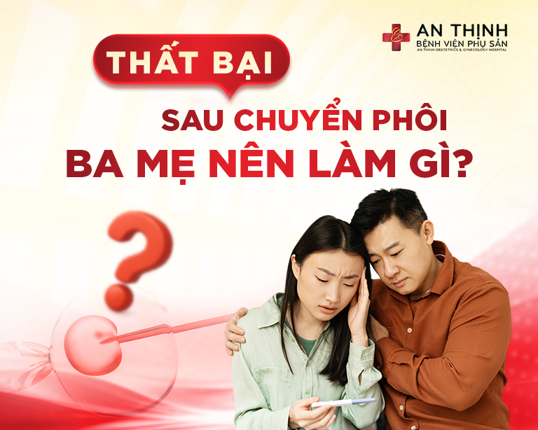 Thất bại sau chuyển phôi ba mẹ nên làm gì ?